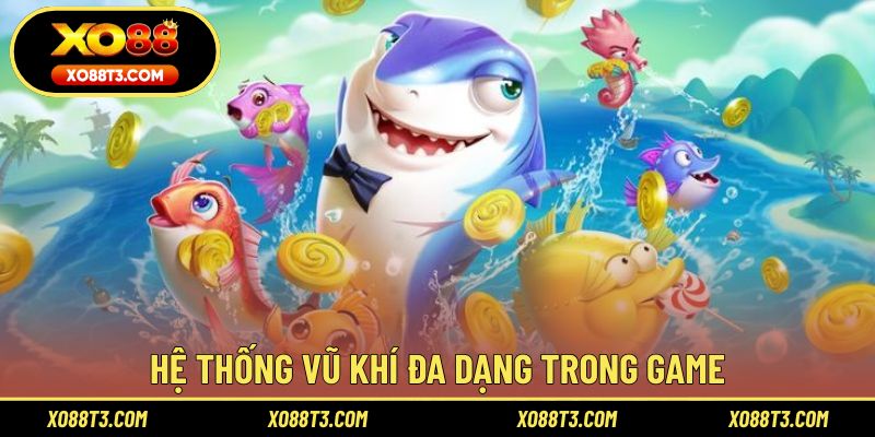 Hệ thống vũ khí đa dạng trong game