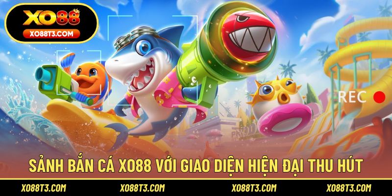 Sảnh bắn cá XO88 với giao diện hiện đại thu hút