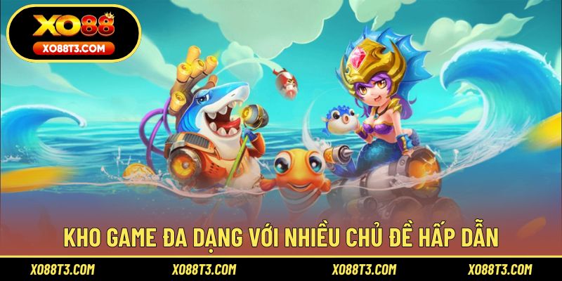 Kho game đa dạng với nhiều chủ đề hấp dẫn