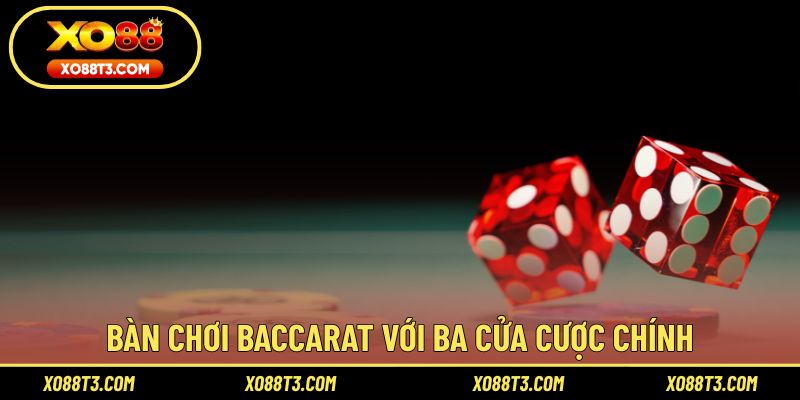 Bàn chơi baccarat với ba cửa cược chính