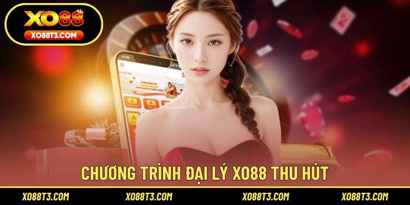 Chương trình đại lý XO88 thu hút