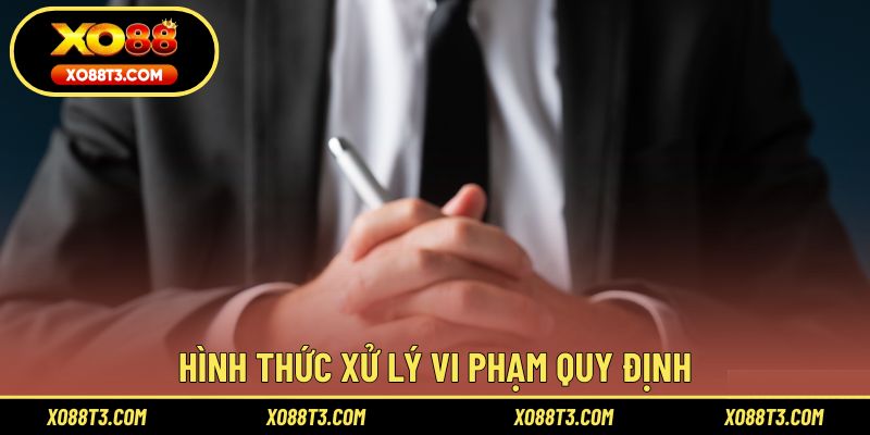 Hình thức xử lý vi phạm điều khoản điều kiện XO88 áp dụng