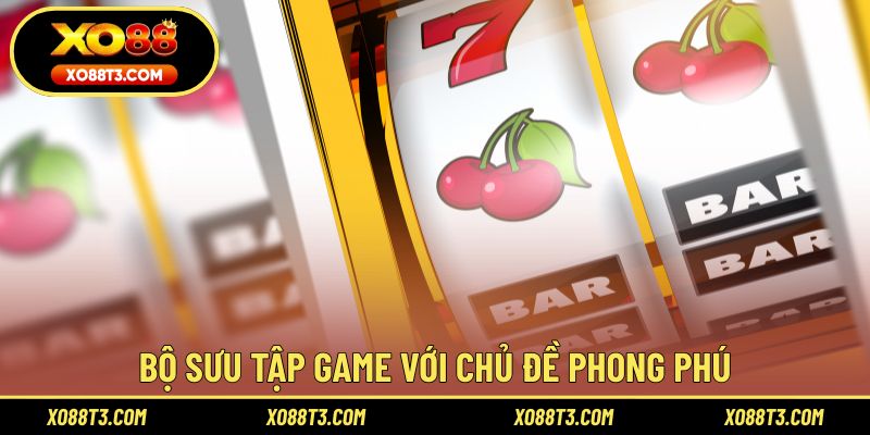 Bộ sưu tập game với chủ đề phong phú