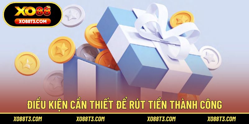 Điều kiện cần thiết để rút tiền XO88 thành công cho thành viên